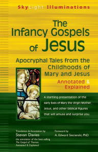 Title: The Infancy Gospels of Jesus: Apocryphal Tales from the Childhoods of Mary and Jesus-Annotated & Explained, Author: Stevan Davies