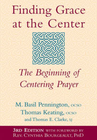 Title: Finding Grace at the Center (3rd Edition): The Beginning of Centering Prayer, Author: M. Basil Pennington OCSO