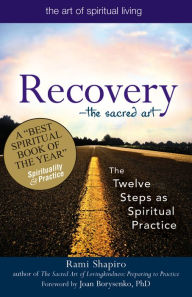 Title: Recovery-The Sacred Art: The Twelve Steps as Spiritual Practice, Author: Rami Shapiro