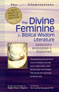 Title: The Divine Feminine in Biblical Wisdom Literature: Selections Annotated & Explained, Author: Cynthia Bourgeault PhD