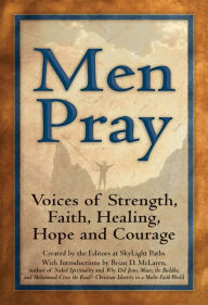 Title: Men Pray: Voices of Strength, Faith, Healing, Hope and Courage, Author: Editors at SkyLight Paths Publishing