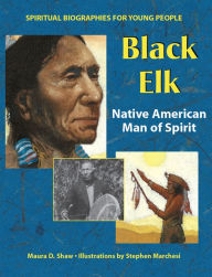 Title: Black Elk: Native American Man of Spirit, Author: Maura D. Shaw