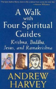 Title: A Walk with Four Spiritual Guides: Krishna, Buddha, Jesus and Ramakrishna, Author: Andrew Harvey