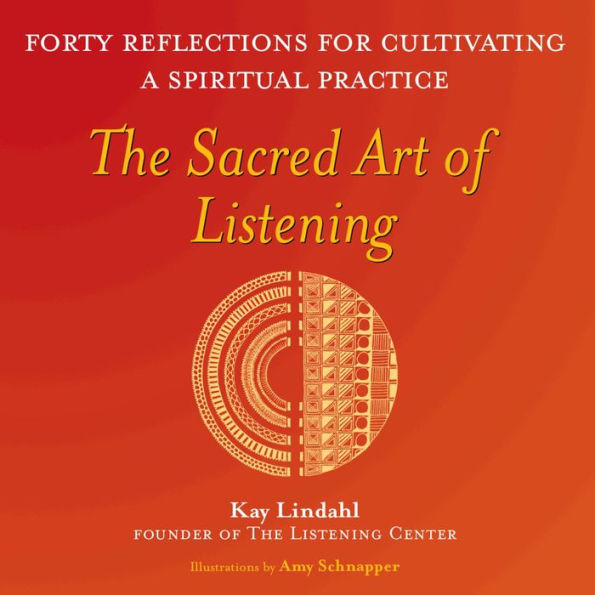 The Sacred Art of Listening: Forty Reflections for Cultivating a Spiritual Practice