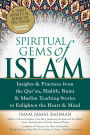 Spiritual Gems of Islam: Insights & Practices from the Qur'an, Hadith, Rumi & Muslim Teaching Stories to Enlighten the Heart & Mind