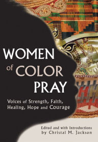 Title: Women of Color Pray: Voices of Strength, Faith, Healing, Hope and Courage, Author: Christal M. Jackson
