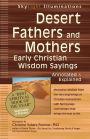 Desert Fathers and Mothers: Early Christian Wisdom Sayings-Annotated & Explained