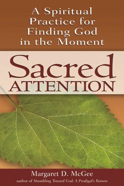 Sacred Attention: A Spiritual Practice for Finding God in the Moment