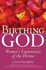 Title: Birthing God: Women's Experience of the Divine, Author: Lana Dalberg