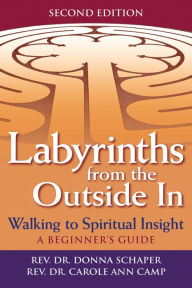 Title: Labyrinths from the Outside In (2nd Edition): Walking to Spiritual Insight-A Beginner's Guide, Author: Donna Schaper