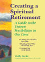 Creating a Spiritual Retirement: A Guide to the Unseen Possibilities in Our Lives