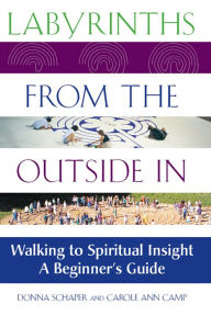 Title: Labyrinths from the Outside In: Walking to Spiritual Insight-A Beginner's Guide, Author: Donna Schaper