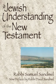 Title: A Jewish Understanding of the New Testament, Author: Samuel Sandmel