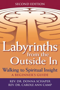 Title: Labyrinths from the Outside In (2nd Edition): Walking to Spiritual Insight--A Beginner's Guide, Author: Donna Schaper