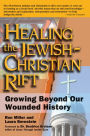 Healing the Jewish-Christian Rift: Growing Beyond Our Wounded History