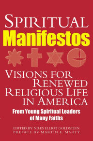 Title: Spiritual Manifestos: Visions for Renewed Religious Life in America from Young Spiritual Leaders of Many Faiths, Author: Niles Elliot Goldstein