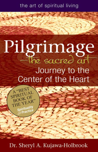 Pilgrimage-The Sacred Art: Journey to the Center of the Heart