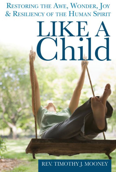 Like a Child: Restoring the Awe, Wonder, Joy and Resiliency of Human Spirit