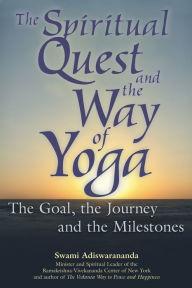Title: The Spiritual Quest and the Way of Yoga: The Goal, the Journey and the Milestones, Author: Swami Adiswarananda