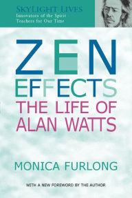 Title: Zen Effects: The Life of Alan Watts, Author: Monica Furlong