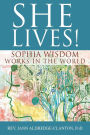 She Lives!: Sophia Wisdom Works in the World