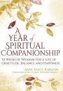 A Year of Spiritual Companionship: 52 Weeks of Wisdom for a Life of Gratitude, Balance and Happiness