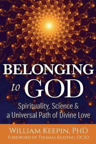 Title: Belonging to God: Science, Spirituality & a Universal Path of Divine Love, Author: William Keepin