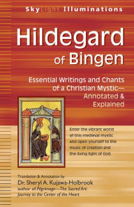 Title: Hildegard of Bingen: Essential Writings and Chants of a Christian Mystic-Annotated & Explained, Author: Sheryl A. Kujawa-Holbrook