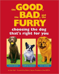 Title: The Good, the Bad, and the Furry: Choosing the Dog That's Right for You, Author: Sam Stall