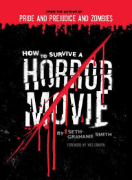 Title: How to Survive a Horror Movie: All the Skills to Dodge the Kills, Author: Seth Grahame-Smith