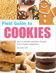 Title: Field Guide to Cookies: How to Identify and Bake Virtually Every Cookie Imaginable, Author: Anita Chu