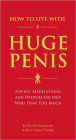 How to Live with a Huge Penis: Advice, Meditations, and Wisdom for Men Who Have Too Much