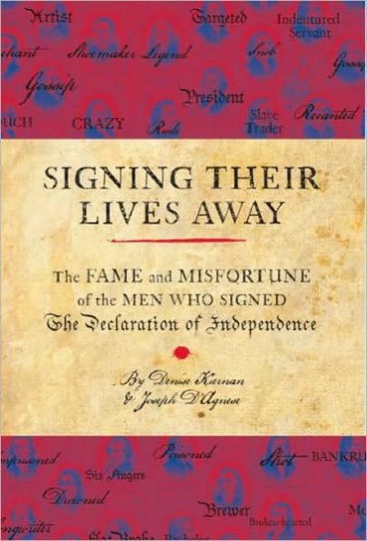 Signing Their Lives Away: The Fame and Misfortune of the Men Who Signed the Declaration of Independence