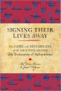 Signing Their Lives Away: The Fame and Misfortune of the Men Who Signed the Declaration of Independence