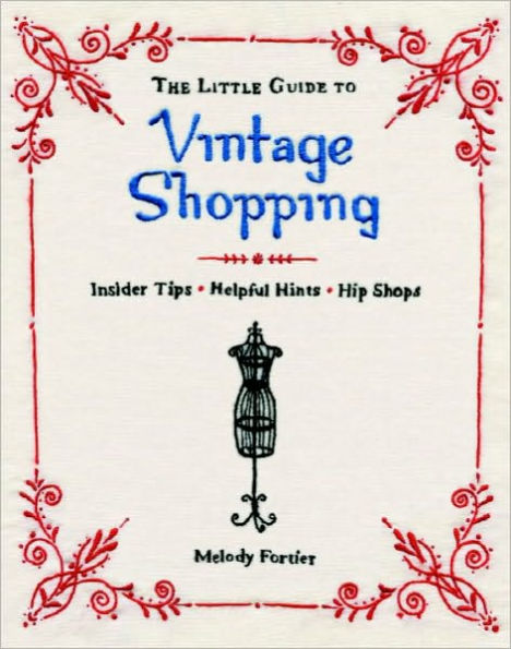 The Little Guide to Vintage Shopping: Insider Tips, Helpful Hints, Chic Shops