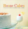 Booze Cakes: Confections Spiked with Spirits, Wine, and Beer