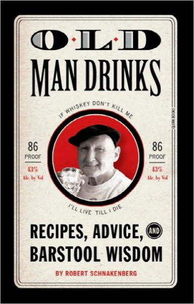 Old Man Drinks: Recipes, Advice, and Barstool Wisdom