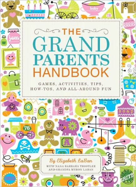 The Grandparents Handbook: Games, Activities, Tips, How-Tos, and All-Around Fun