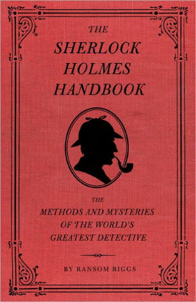 The Sherlock Holmes Handbook: The Methods and Mysteries of the World's Greatest Detective