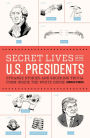 Secret Lives of the U.S. Presidents: Strange Stories and Shocking Trivia from Inside the White House