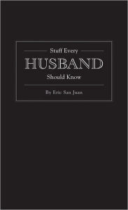 Title: Stuff Every Husband Should Know, Author: Eric San Juan
