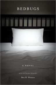 Title: Bedbugs: A Novel of Infestation, Author: Ben H. Winters