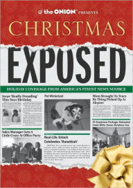 Title: The Onion Presents: Christmas Exposed: Holiday Coverage from America's Finest News Source, Author: The Onion