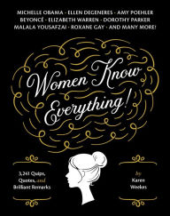 Title: Women Know Everything!: 3,241 Quips, Quotes, & Brilliant Remarks, Author: Karen Weekes