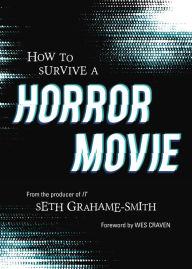 Title: How to Survive a Horror Movie: All the Skills to Dodge the Kills, Author: Seth Grahame-Smith