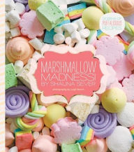 Title: Marshmallow Madness!: Dozens of Puffalicious Recipes, Author: Shauna Sever