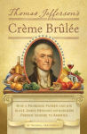 Alternative view 2 of Thomas Jefferson's Creme Brulee: How a Founding Father and His Slave James Hemings Introduced French Cuisine to America