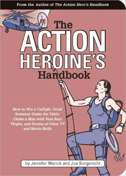 The Action Heroine's Handbook: How to Win a Catfight, Drink Someone Under the Table, Choke a Man with Your Bare Thighs, and Dozens of Other TV