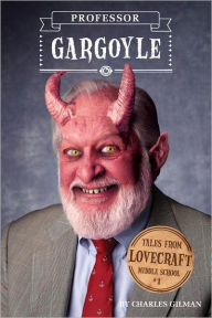 Title: Professor Gargoyle (Tales from Lovecraft Middle School Series #1), Author: Charles Gilman