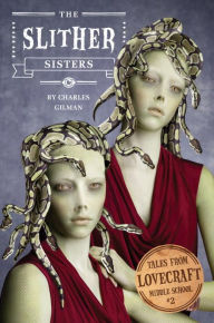 Title: The Slither Sisters (Tales from Lovecraft Middle School Series #2), Author: Charles Gilman